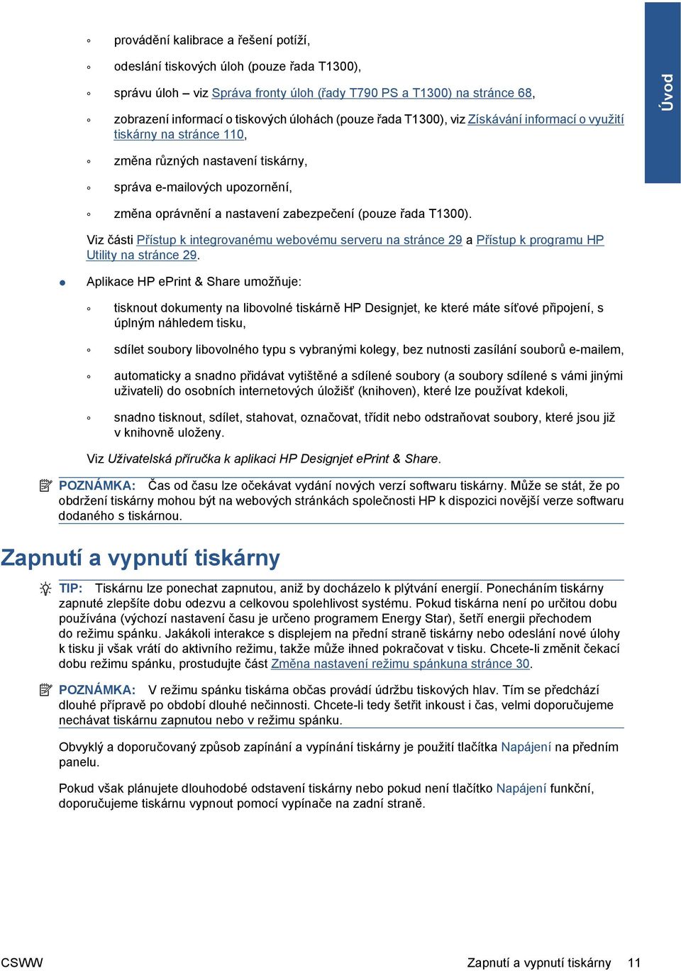 řada T1300). Viz části Přístup k integrovanému webovému serveru na stránce 29 a Přístup k programu HP Utility na stránce 29.