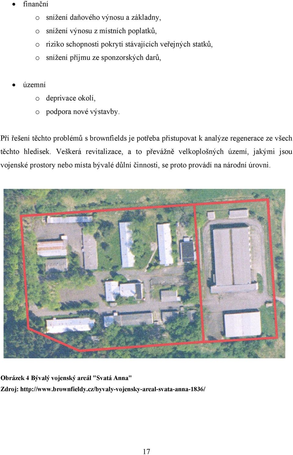 Pří řešení těchto problémů s brownfields je potřeba přistupovat k analýze regenerace ze všech těchto hledisek.