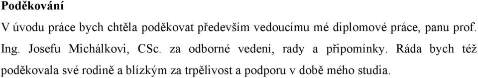 Josefu Michálkovi, CSc. za odborné vedení, rady a připomínky.