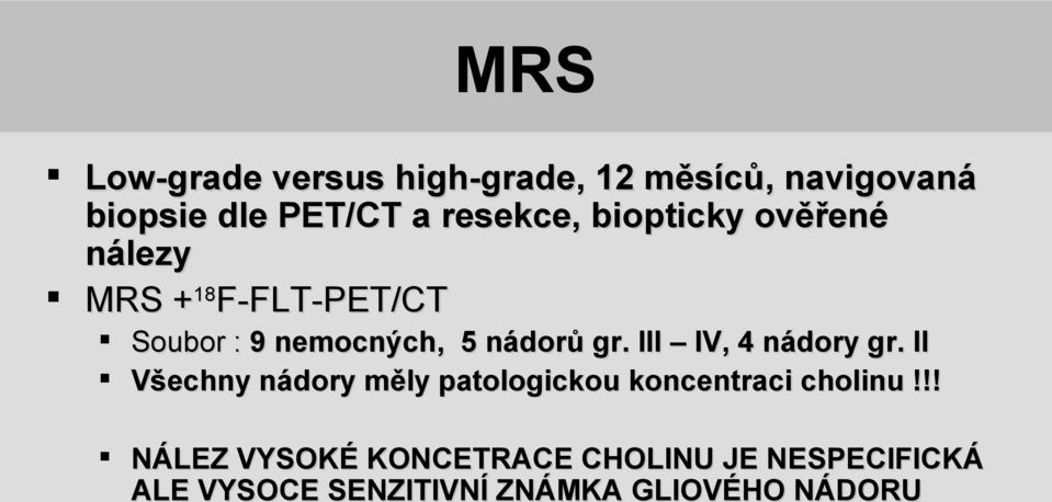 III IV, 4 nádory gr. II Všechny nádory měly patologickou koncentraci cholinu!