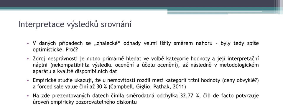 následně v metodologickém aparátu a kvalitě disponibilních dat Empirické studie ukazují, že u nemovitostí rozdíl mezi kategorií tržní hodnoty (ceny obvyklé?