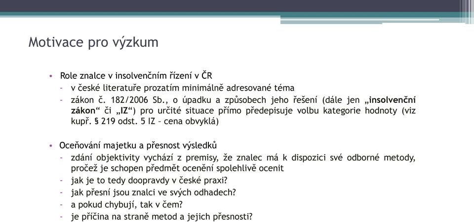 5 IZ cena obvyklá) Oceňování majetku a přesnost výsledků - zdání objektivity vychází z premisy, že znalec má k dispozici své odborné metody, pročež je schopen