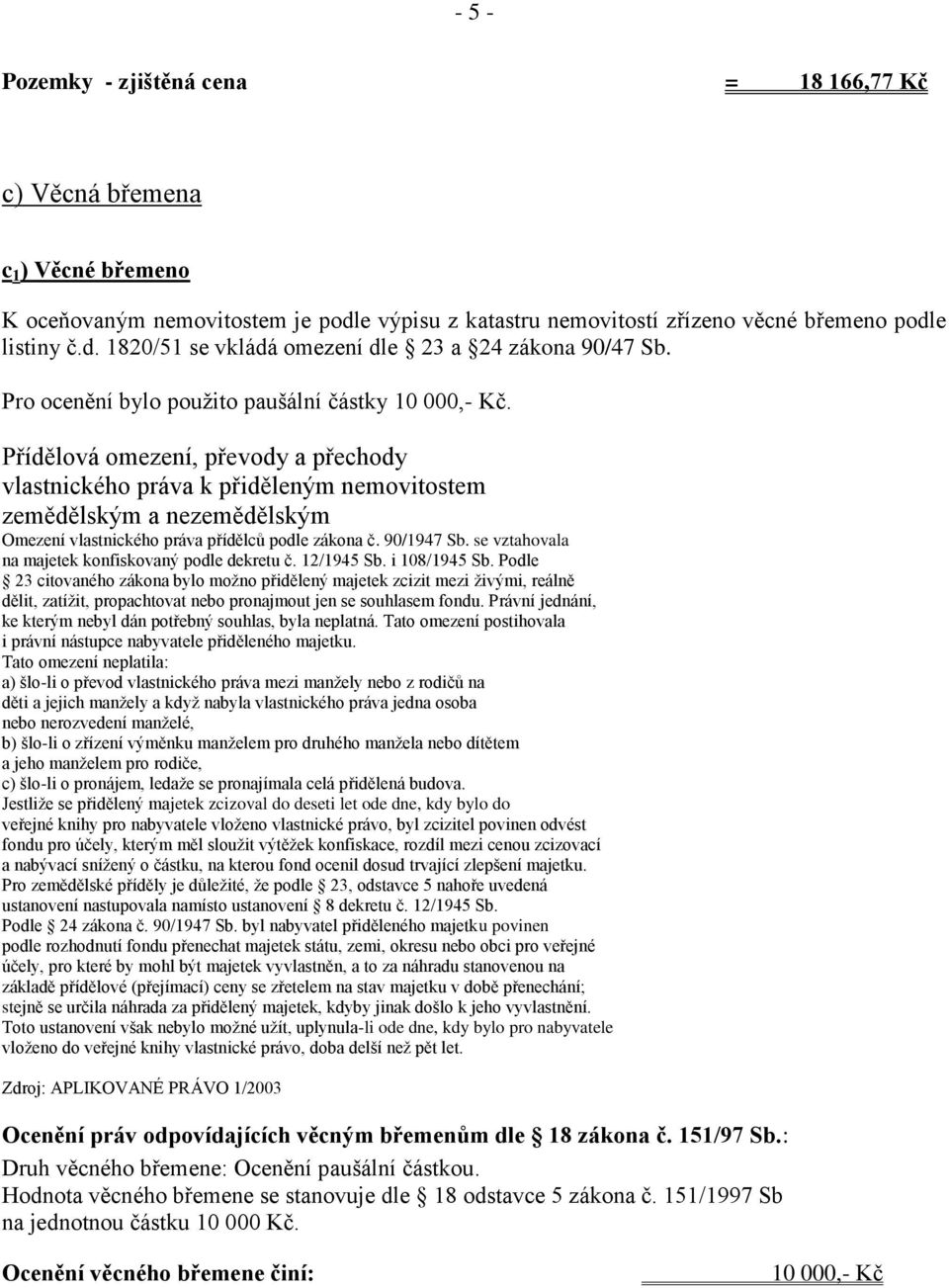 Přídělová omezení, převody a přechody vlastnického práva k přiděleným nemovitostem zemědělským a nezemědělským Omezení vlastnického práva přídělců podle zákona č. 90/1947 Sb.