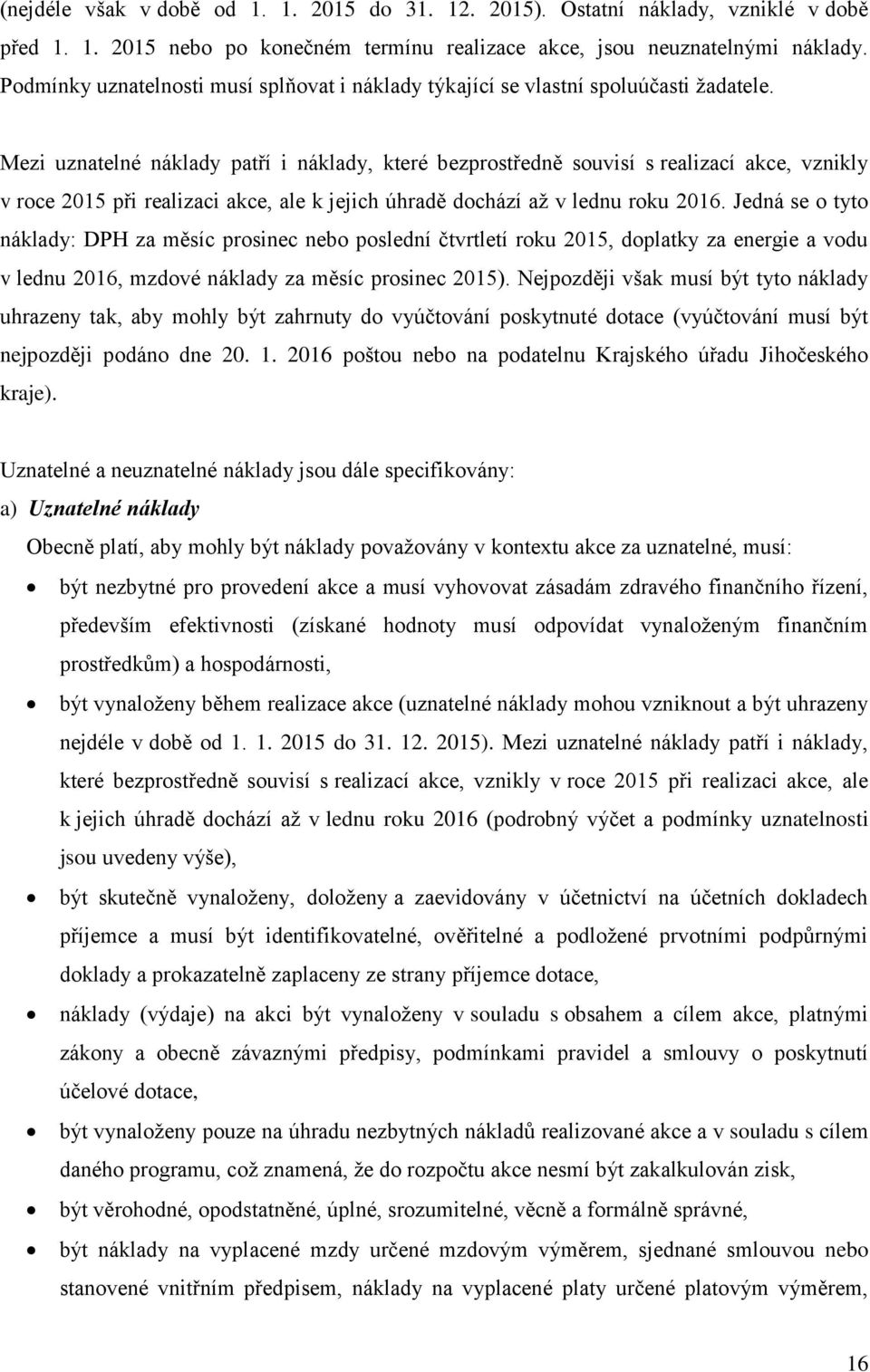 Mezi uznatelné náklady patří i náklady, které bezprostředně souvisí s realizací akce, vznikly v roce 2015 při realizaci akce, ale k jejich úhradě dochází až v lednu roku 2016.