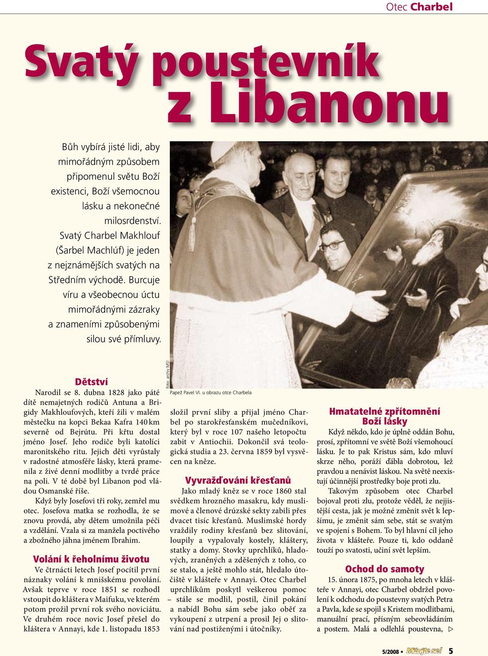 Dětství Narodil se 8. dubna 1828 jako páté dítě nemajetných rodičů Antuna a Brigidy Makhloufových, kteří žili v malém městečku na kopci Bekaa Kafra 140 km severně od Bejrútu.