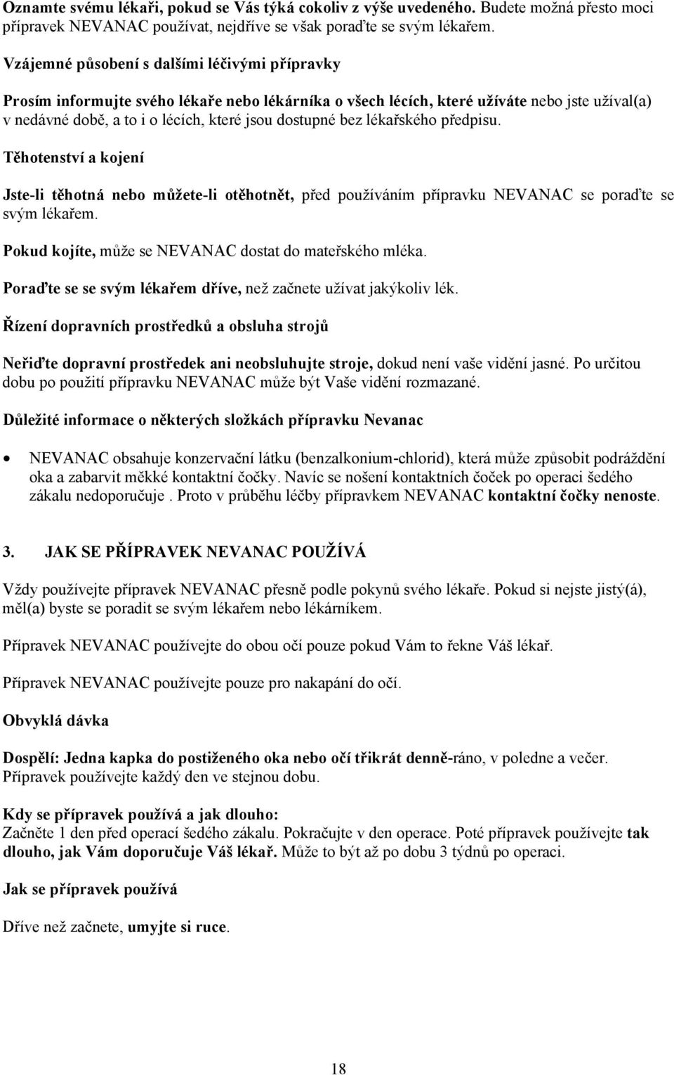 lékařského předpisu. Těhotenství a kojení Jste-li těhotná nebo můžete-li otěhotnět, před používáním přípravku NEVANAC se poraďte se svým lékařem.