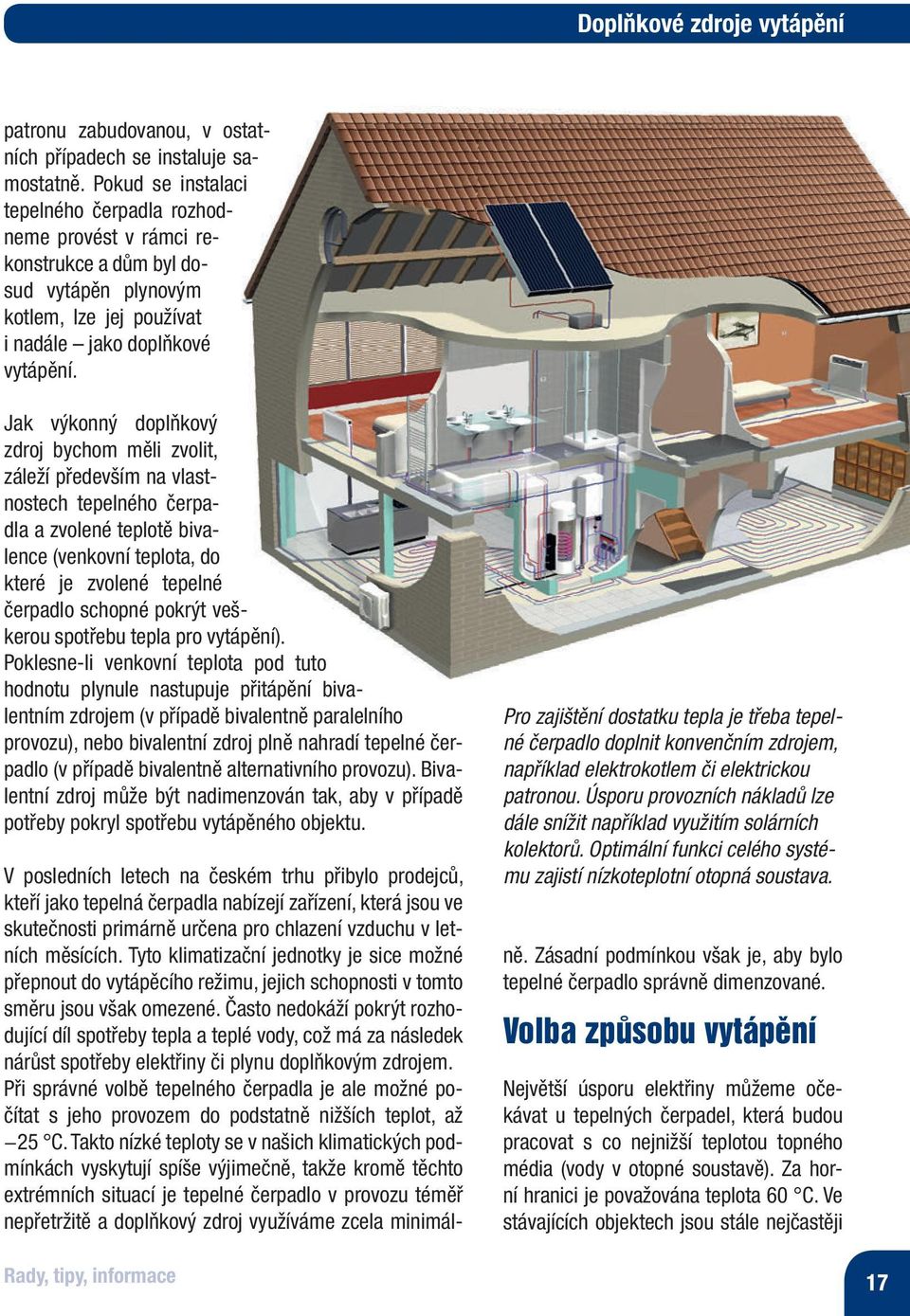 Jak výkonný doplňkový zdroj bychom měli zvolit, záleží především na vlastnostech tepelného čerpadla a zvolené teplotě bivalence (venkovní teplota, do které je zvolené tepelné čerpadlo schopné pokrýt