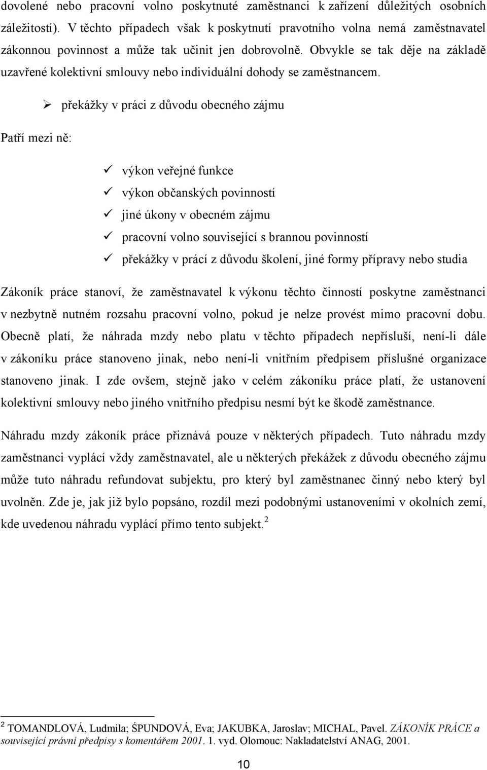 Obvykle se tak děje na základě uzavřené kolektivní smlouvy nebo individuální dohody se zaměstnancem.