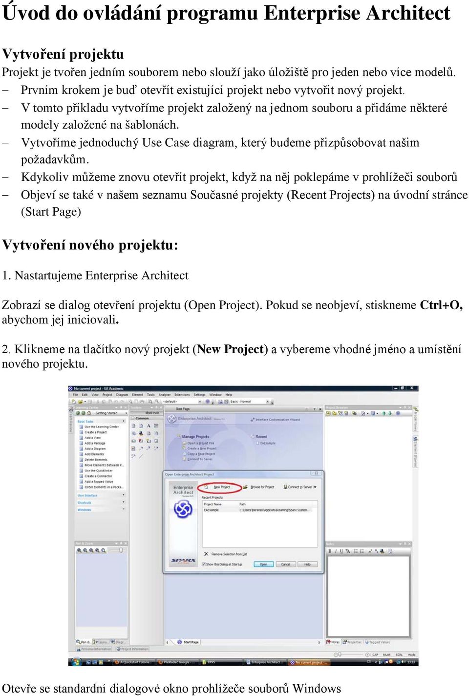 Vytvoříme jednoduchý Use Case diagram, který budeme přizpůsobovat našim požadavkům.