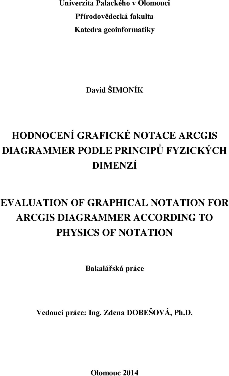 FYZICKÝCH DIMENZÍ EVALUATION OF GRAPHICAL NOTATION FOR ARCGIS DIAGRAMMER