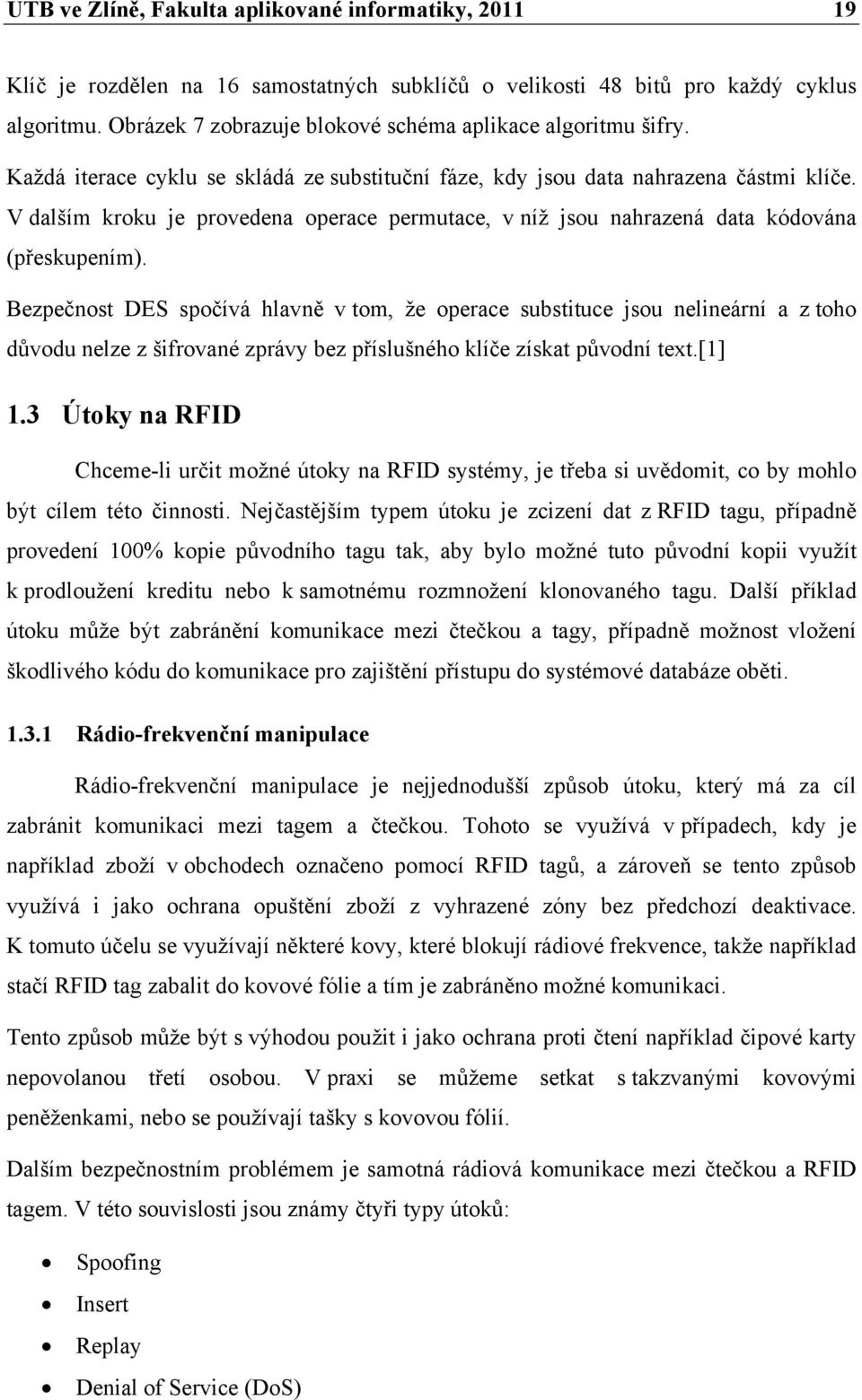 V dalším kroku je provedena operace permutace, v níž jsou nahrazená data kódována (přeskupením).