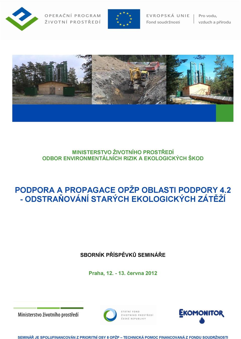 2 - ODSTRAŇOVÁNÍ STARÝCH EKOLOGICKÝCH ZÁTĚŽÍ SBORNÍK PŘÍSPĚVKŮ SEMINÁŘE Praha,