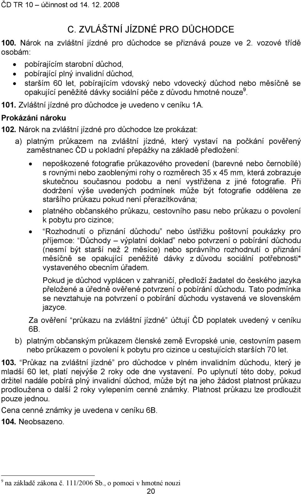 důvodu hmotné nouze9. 101. Zvláštní jízdné pro důchodce je uvedeno v ceníku 1A. Prokázání nároku 102.