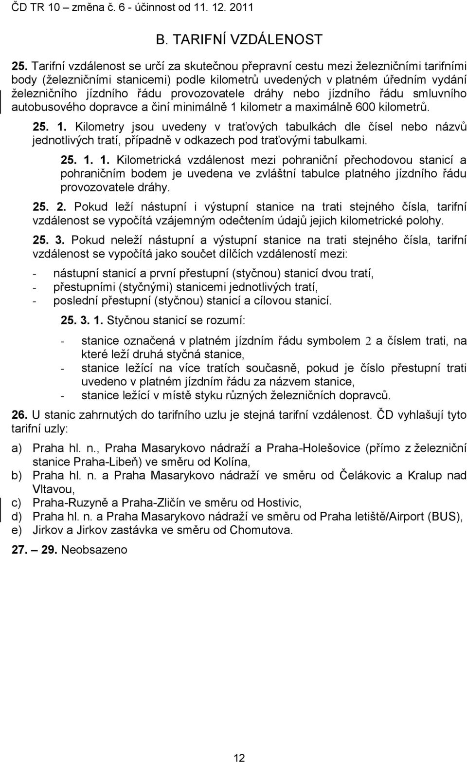 provozovatele dráhy nebo jízdního řádu smluvního autobusového dopravce a činí minimálně 1 