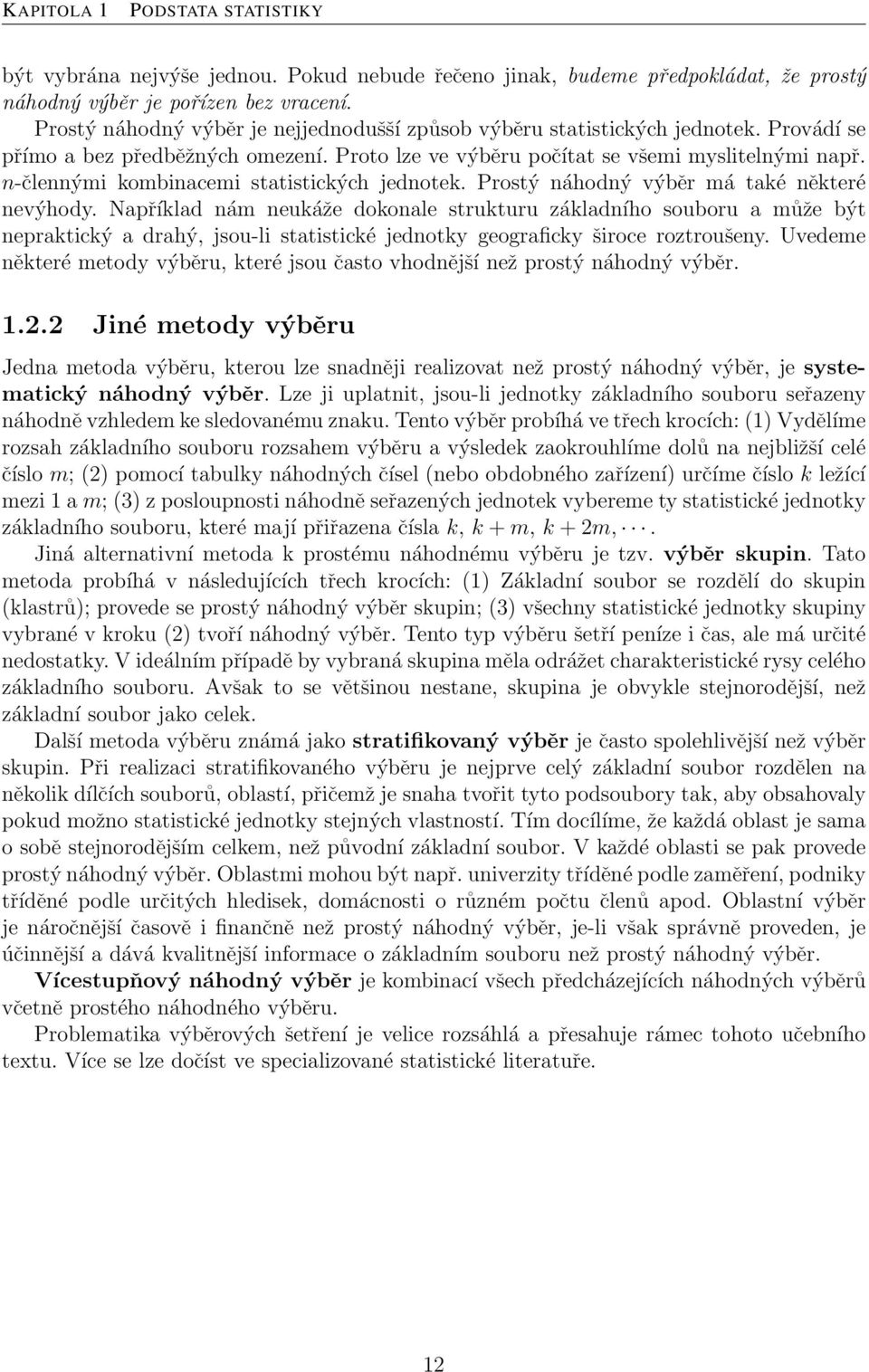 n-člennými kombinacemi statistických jednotek. Prostý náhodný výběr má také některé nevýhody.