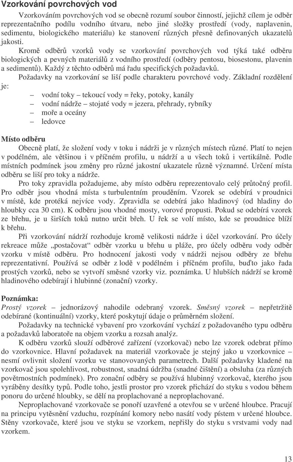 Krom odbr vzork vody se vzorkování povrchových vod týká také odbru biologických a pevných materiál z vodního prostedí (odbry pentosu, biosestonu, plavenin a sediment).