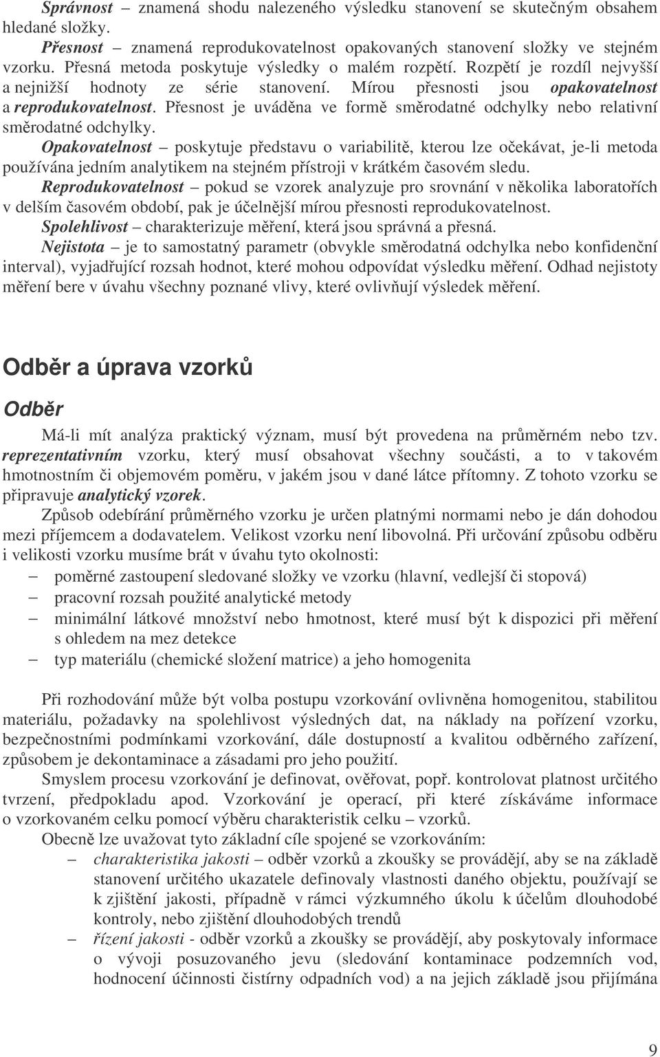 Pesnost je uvádna ve form smrodatné odchylky nebo relativní smrodatné odchylky.