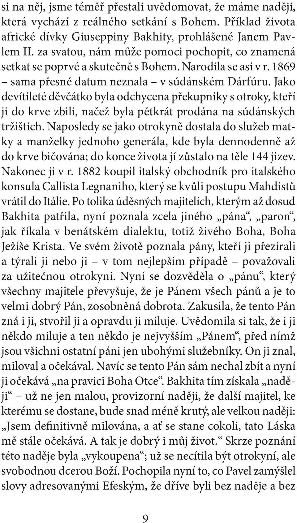 Jako devítileté děvčátko byla odchycena překupníky s otroky, kteří ji do krve zbili, načež byla pětkrát prodána na súdánských tržištích.