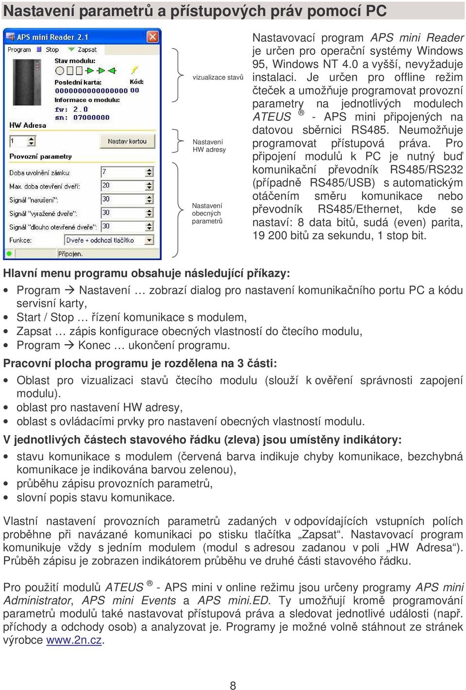 Neumožuje programovat pístupová práva.