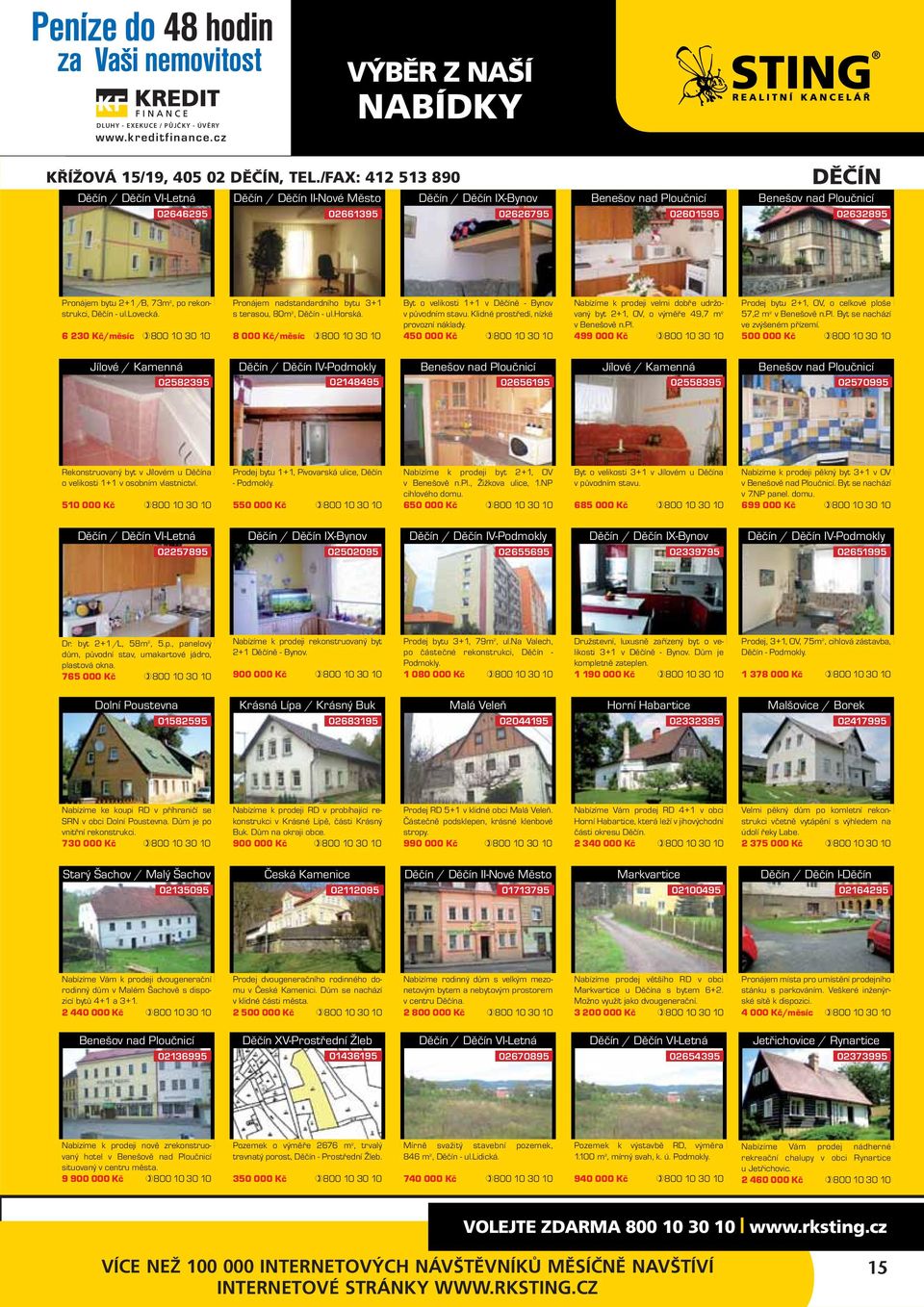 bytu 2+1/B, 73m 2, po rekonstrukci, Děčín - ul.lovecká. 6 230 Kč/měsíc Pronájem nadstandardního bytu 3+1 s terasou, 80m 2, Děčín - ul.horská.