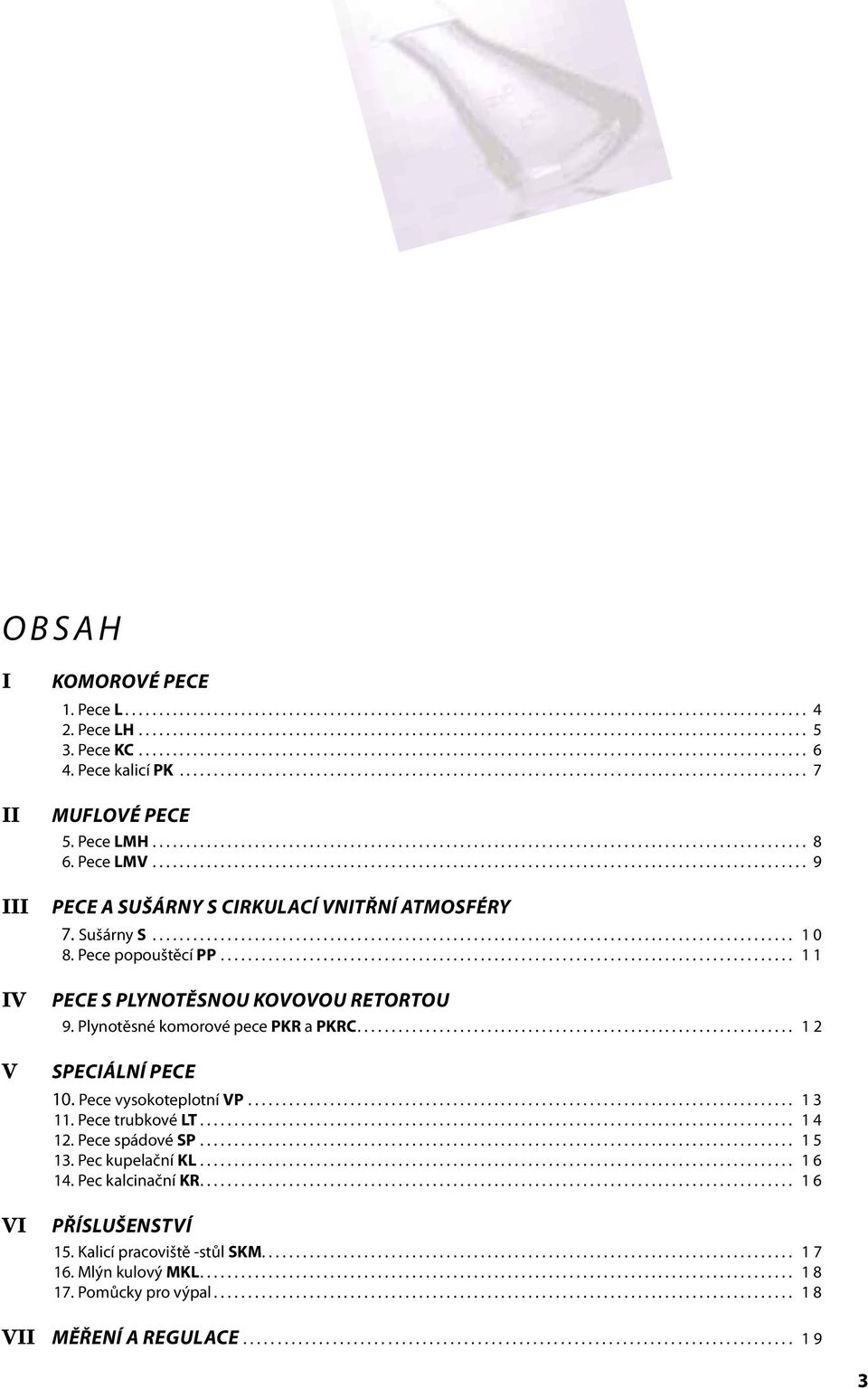 Plynotěsné komorové pece PKR a PKRC... 12 SPECIÁLNÍ PECE 10. Pece vysokoteplotní P... 13 11. Pece trubkové LT... 14 12. Pece spádové SP... 15 13.