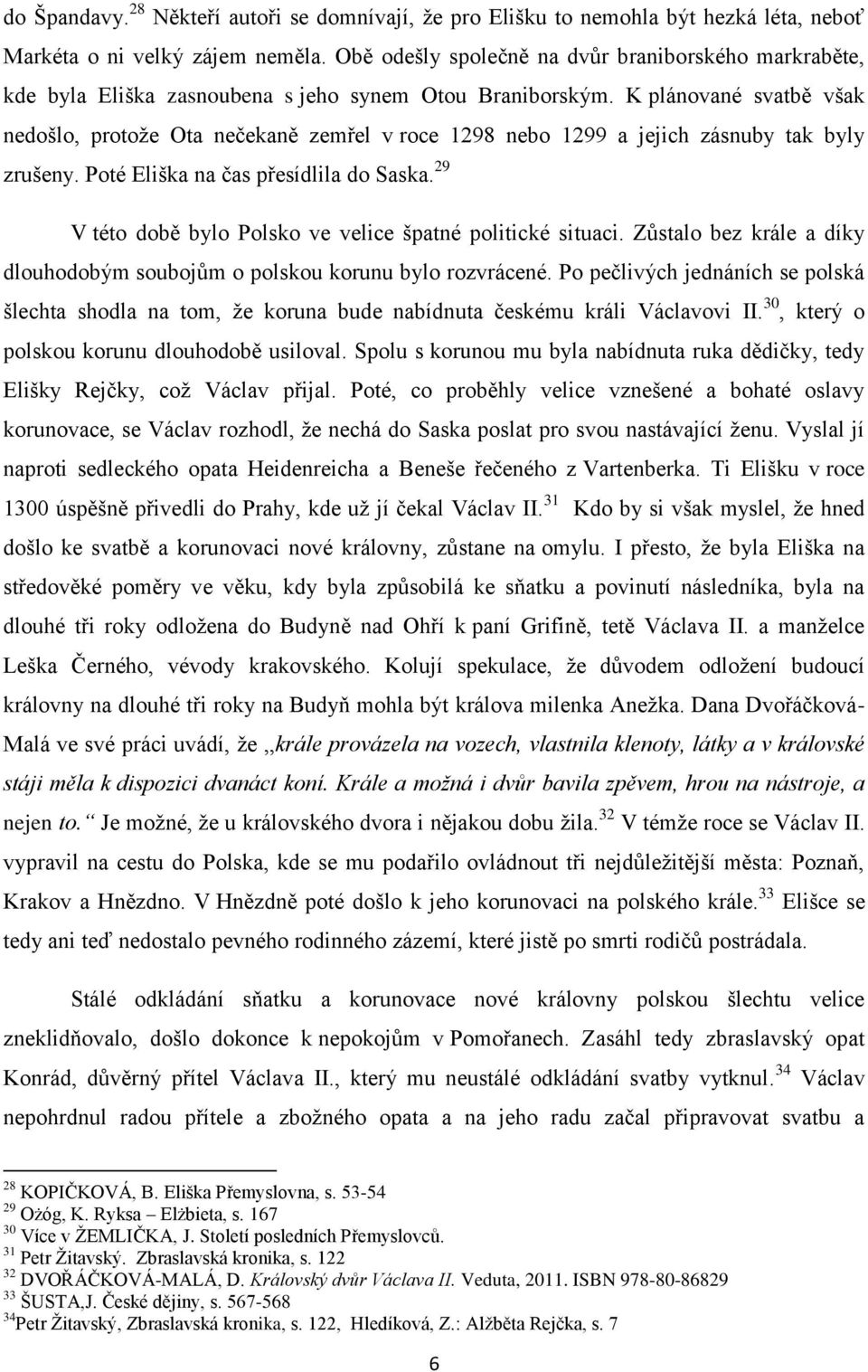 K plánované svatbě však nedošlo, protože Ota nečekaně zemřel v roce 1298 nebo 1299 a jejich zásnuby tak byly zrušeny. Poté Eliška na čas přesídlila do Saska.