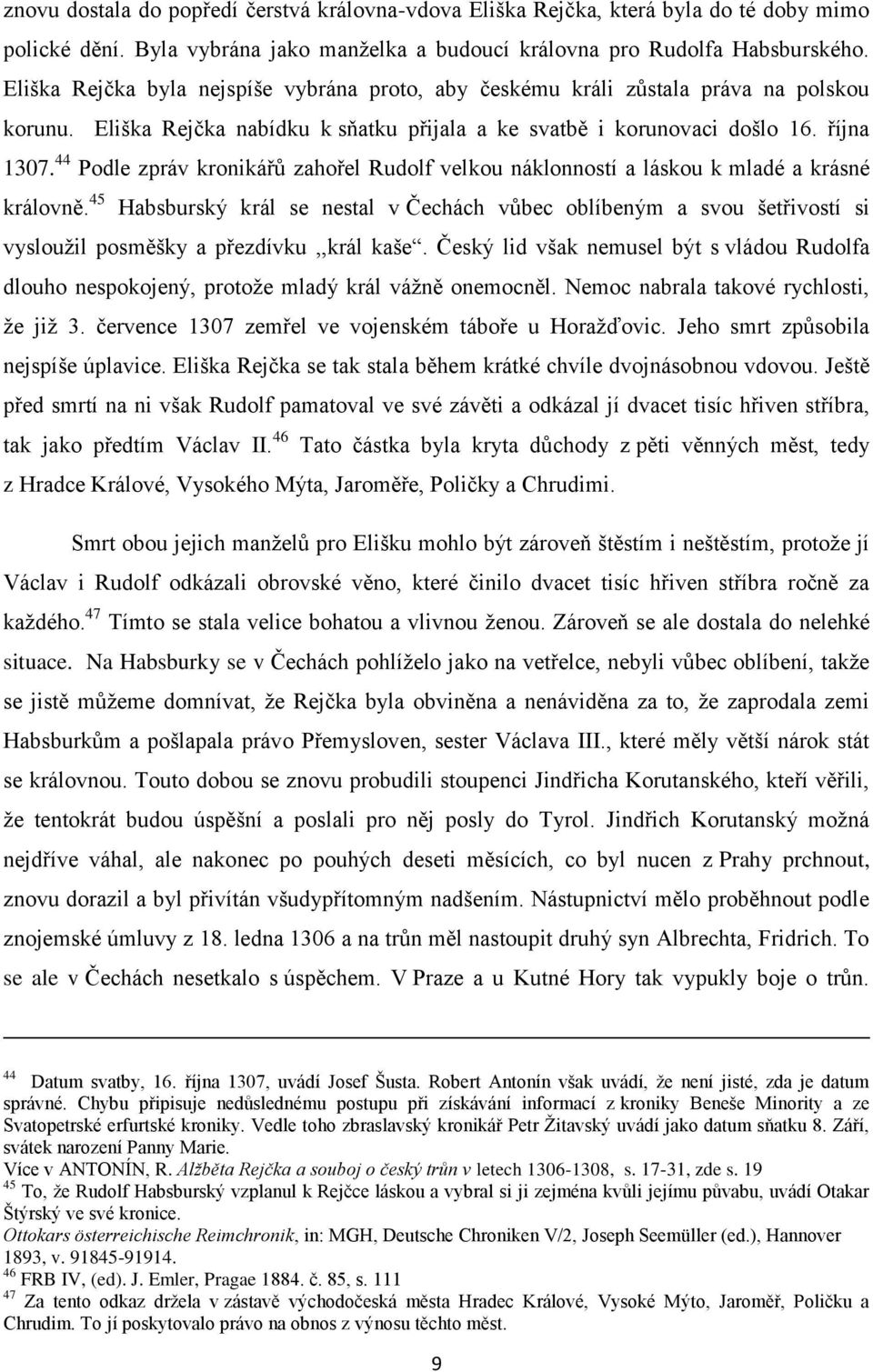 44 Podle zpráv kronikářů zahořel Rudolf velkou náklonností a láskou k mladé a krásné královně.