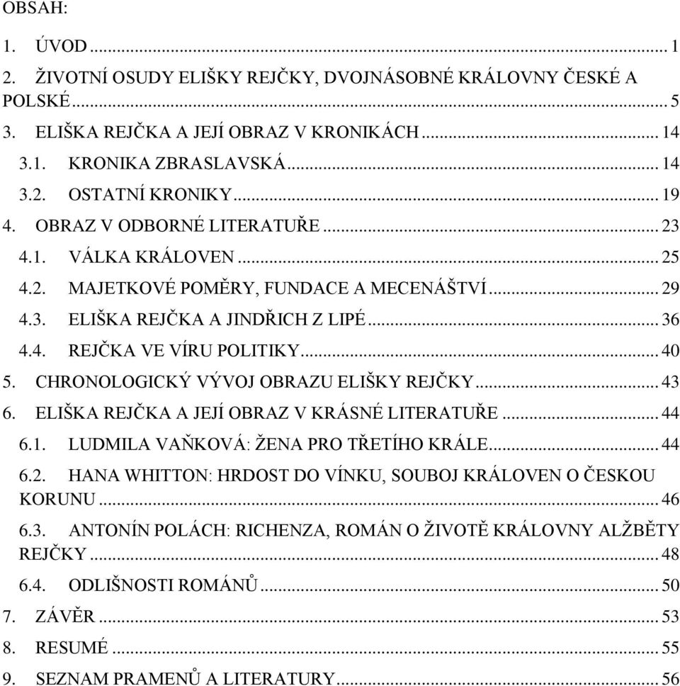 CHRONOLOGICKÝ VÝVOJ OBRAZU ELIŠKY REJČKY... 43 6. ELIŠKA REJČKA A JEJÍ OBRAZ V KRÁSNÉ LITERATUŘE... 44 6.1. LUDMILA VAŇKOVÁ: ŽENA PRO TŘETÍHO KRÁLE... 44 6.2.