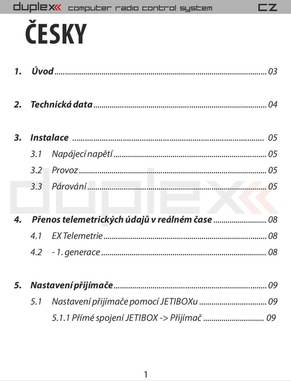 P enos telemetrických údaj v reálném ase... 08 4.1 EX Telemetrie... 08 4.2-1. generace... 08 5.