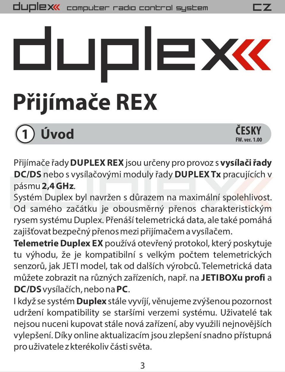 P ená í telemetrická data, ale také pomáhá zaji ovat bezpe ný p enos mezi p ijíma em a vysíla em.