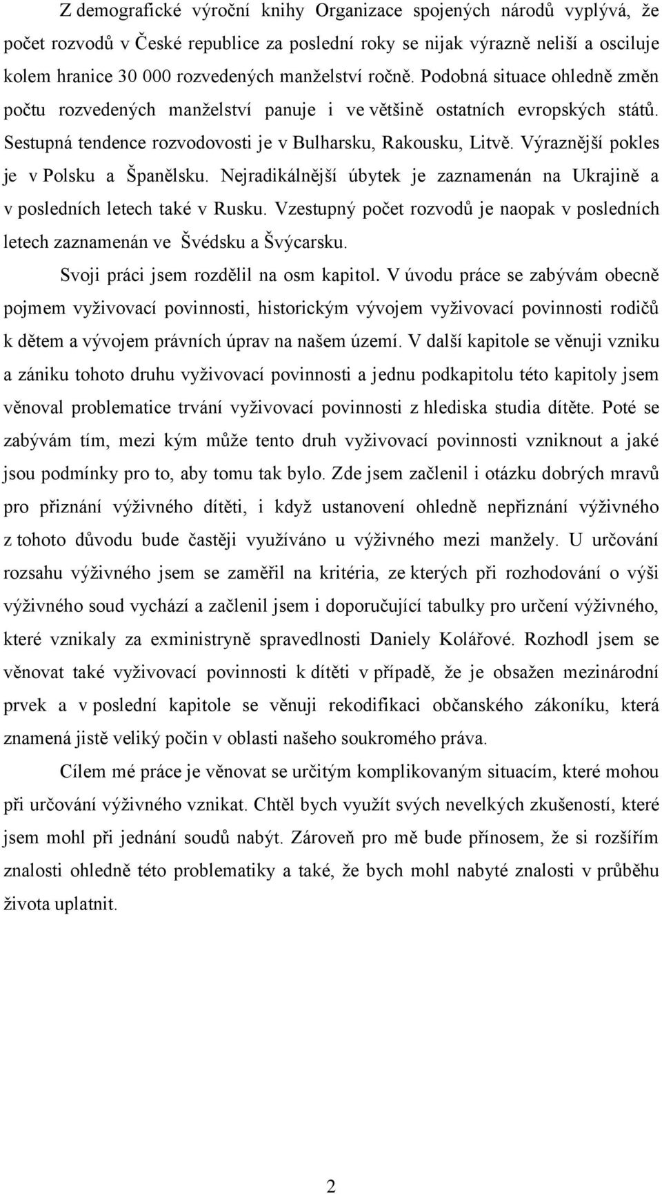 Výraznější pokles je v Polsku a Španělsku. Nejradikálnější úbytek je zaznamenán na Ukrajině a v posledních letech také v Rusku.