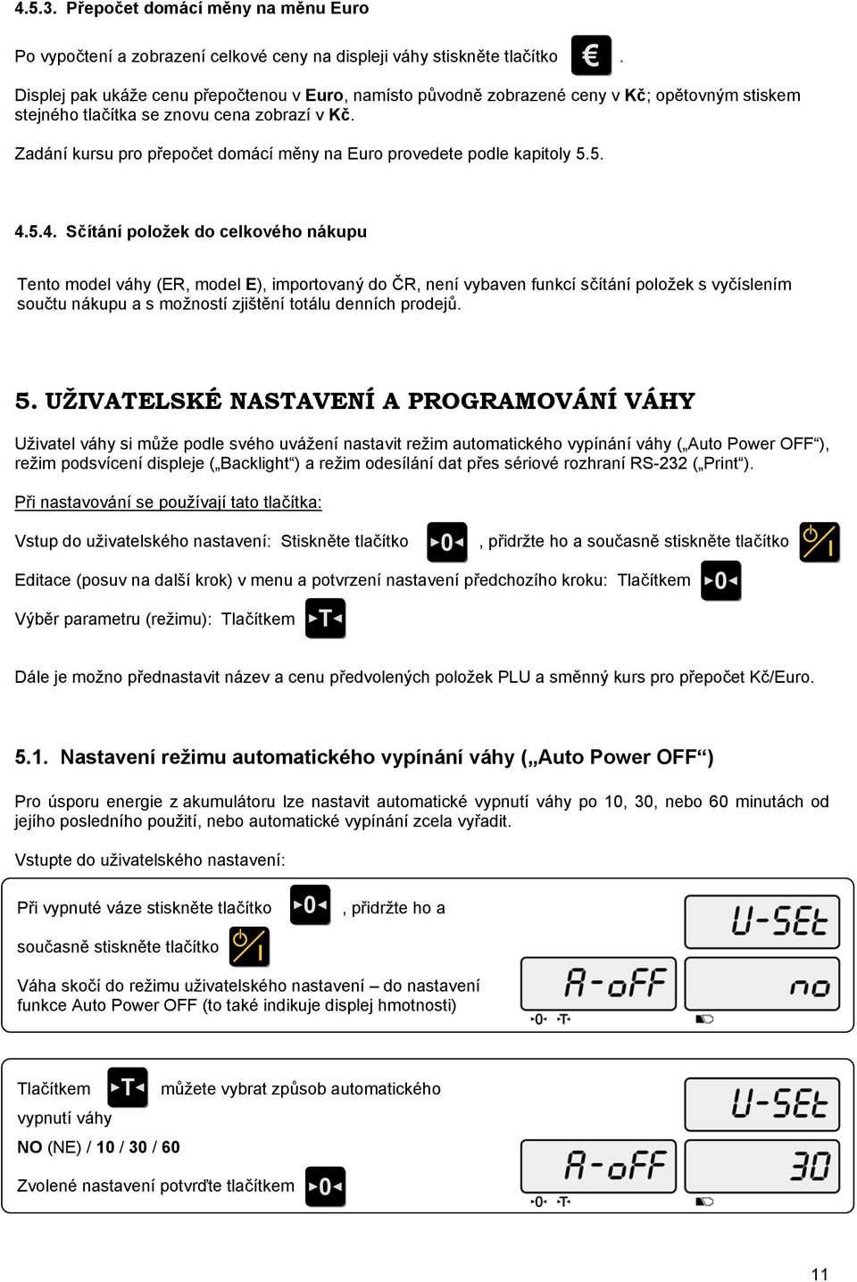 Zadání kursu pro přepočet domácí měny na Euro provedete podle kapitoly 5.5. 4.