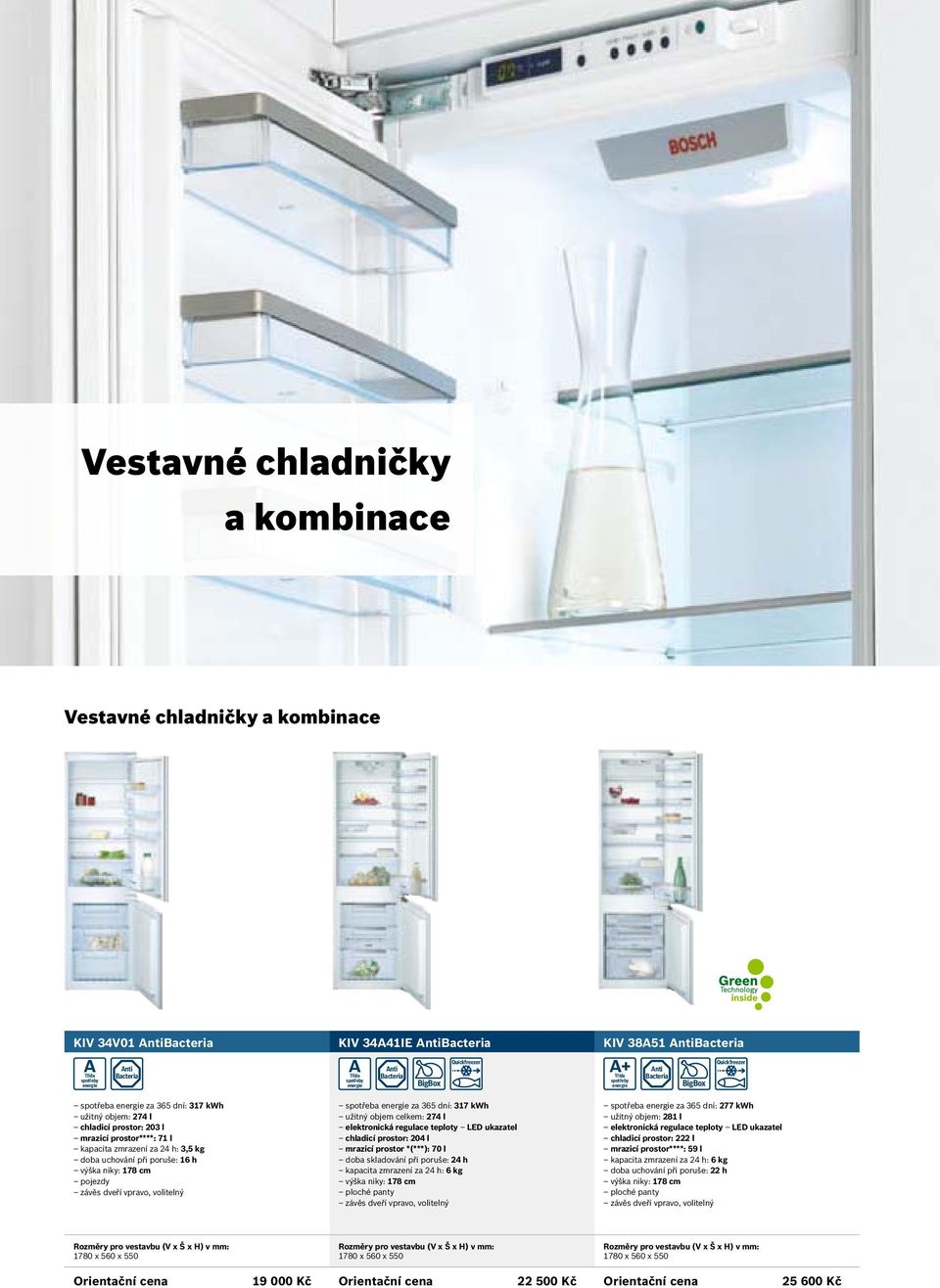 spotřeba za 365 dní: 317 užitný objem celkem: 274 l elektronická regulace teploty LED ukazatel chladicí prostor: 204 l mrazicí prostor *(***): 70 l doba skladování při poruše: 24 h kapacita zmrazení