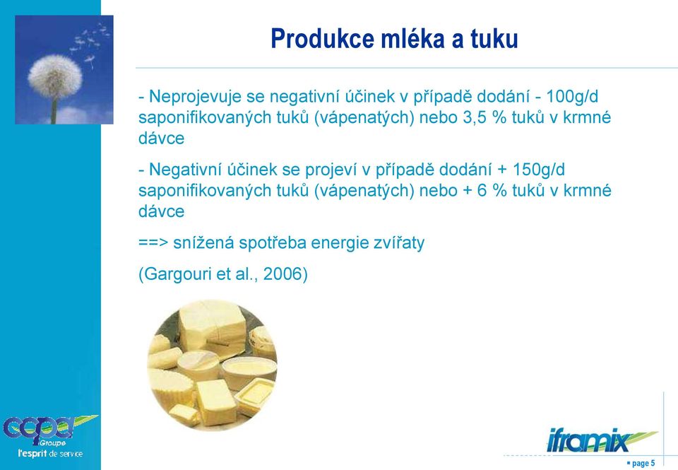 se projeví v případě dodání + 150g/d saponifikovaných tuků (vápenatých) nebo + 6 %