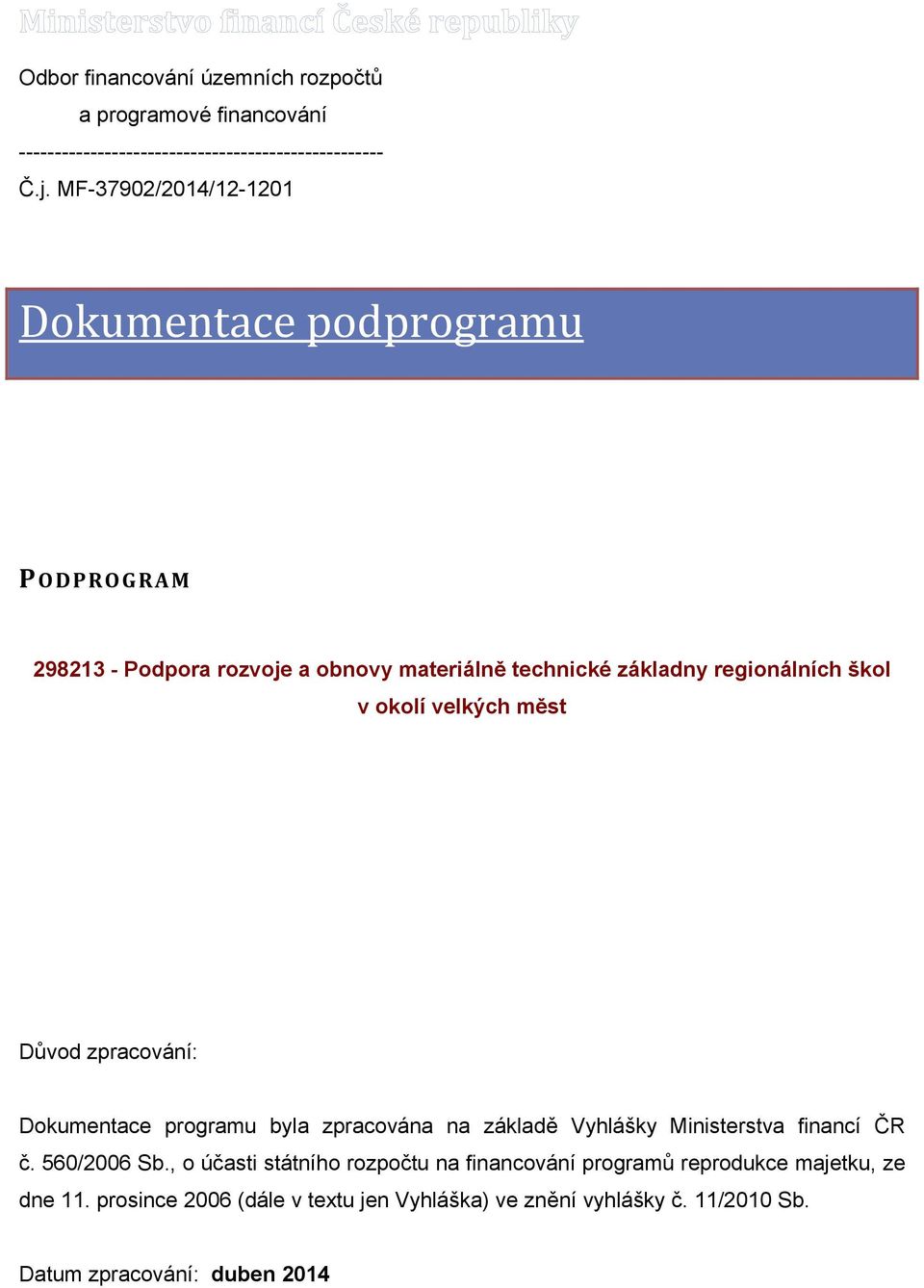 okolí velkých měst Důvod zpracování: Dokumentace programu byla zpracována na základě Vyhlášky Ministerstva financí ČR č. 560/2006 Sb.