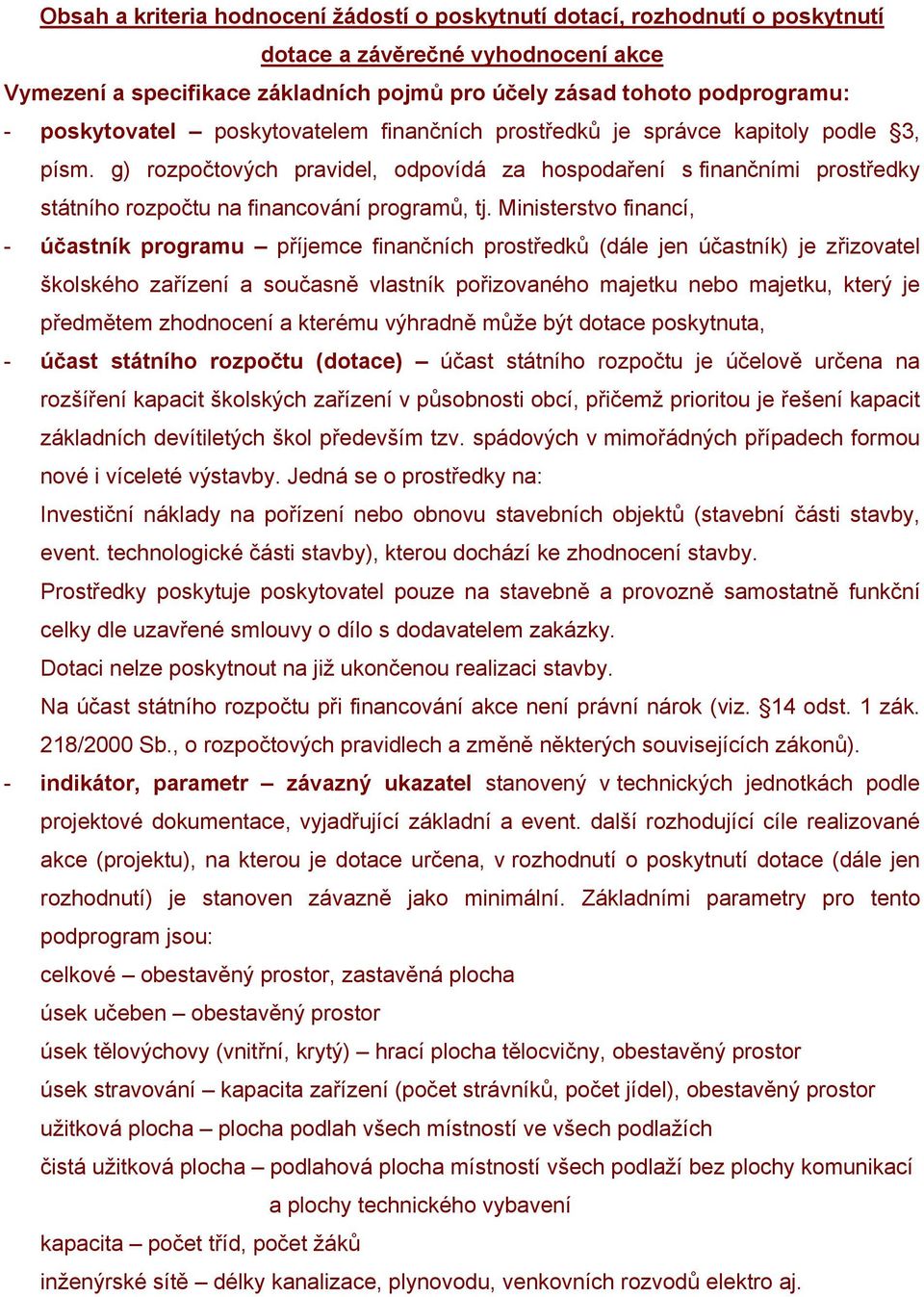 g) rozpočtových pravidel, odpovídá za hospodaření s finančními prostředky státního rozpočtu na financování programů, tj.