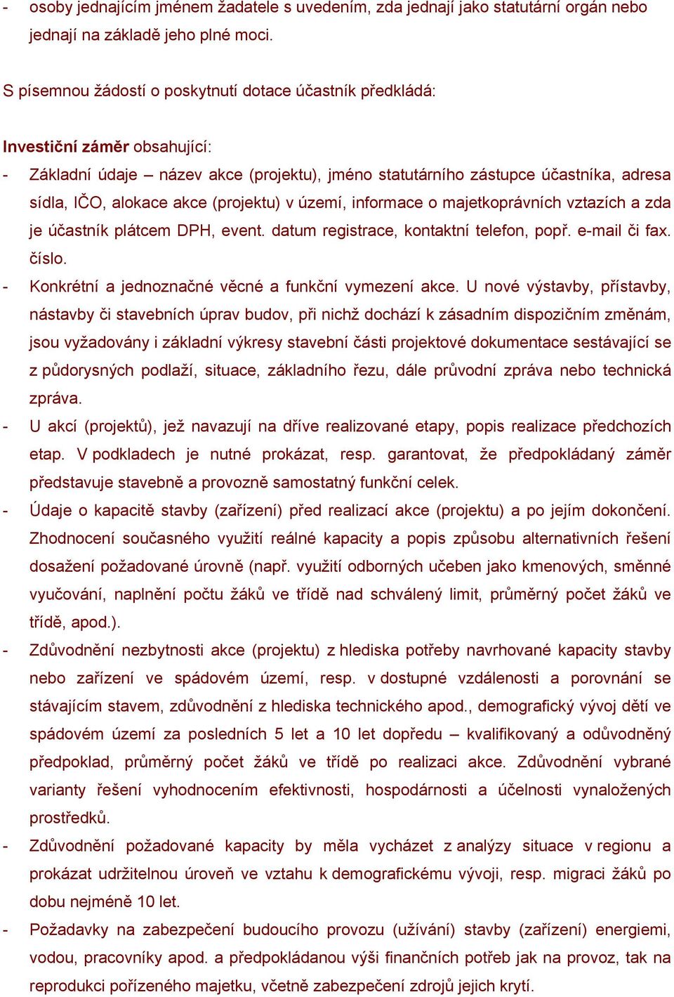 (projektu) v území, informace o majetkoprávních vztazích a zda je účastník plátcem DPH, event. datum registrace, kontaktní telefon, popř. e-mail či fax. číslo.