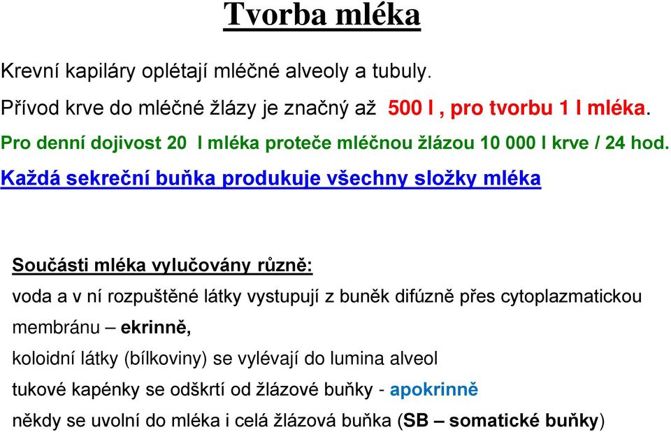 Každá sekreční buňka produkuje všechny složky mléka Součásti mléka vylučovány různě: voda a v ní rozpuštěné látky vystupují z buněk difúzně