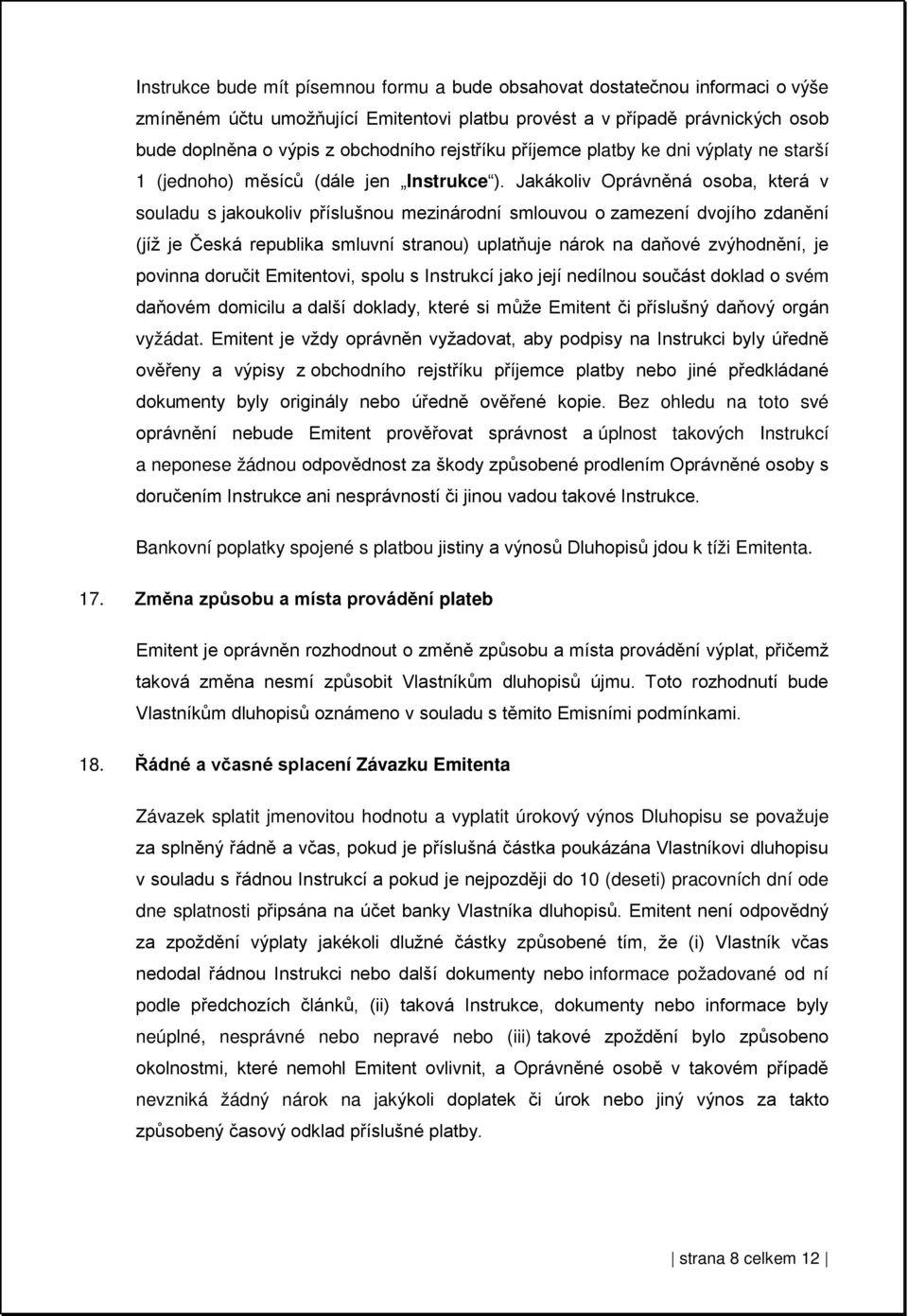 Jakákoliv Oprávněná osoba, která v souladu s jakoukoliv příslušnou mezinárodní smlouvou o zamezení dvojího zdanění (jíž je Česká republika smluvní stranou) uplatňuje nárok na daňové zvýhodnění, je