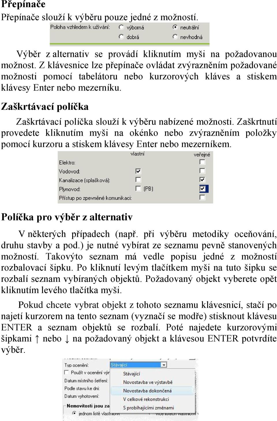 Zaškrtávací políčka Zaškrtávací políčka slouží k výběru nabízené možnosti.