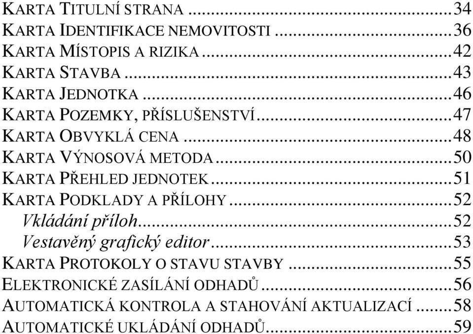 .. 50 KARTA PŘEHLED JEDNOTEK... 51 KARTA PODKLADY A PŘÍLOHY... 52 Vkládání příloh... 52 Vestavěný grafický editor.