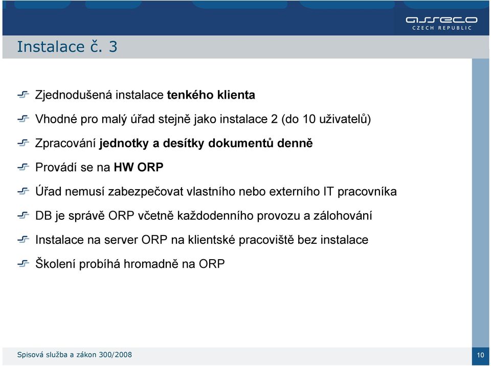 Zpracování jednotky a desítky dokumentů denně Provádí se na HW ORP Úřad nemusí zabezpečovat vlastního nebo