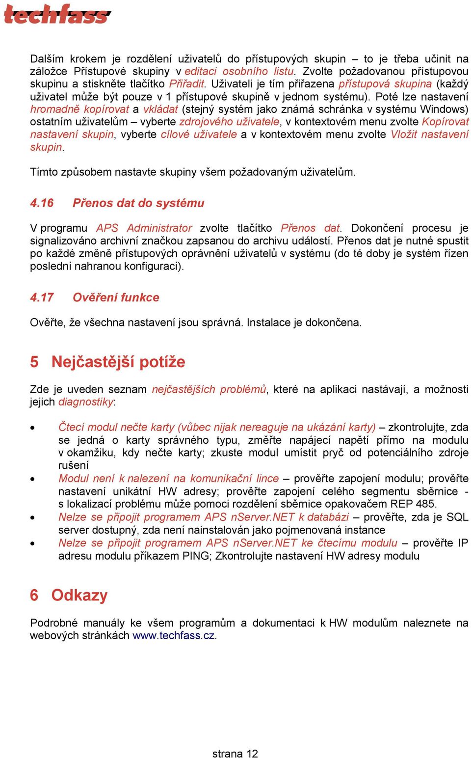 Poté lze nastavení hromadně kopírovat a vkládat (stejný systém jako známá schránka v systému Windows) ostatním uživatelům vyberte zdrojového uživatele, v kontextovém menu zvolte Kopírovat nastavení