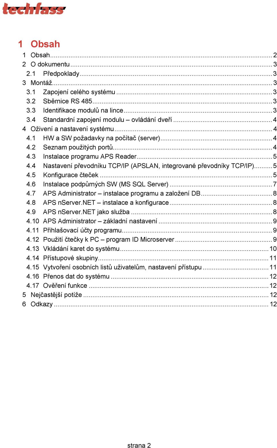 4 Nastavení převodníku TCP/IP (APSLAN, integrované převodníky TCP/IP)... 5 4.5 Konfigurace čteček... 5 4.6 Instalace podpůrných SW (MS SQL Server)... 7 4.