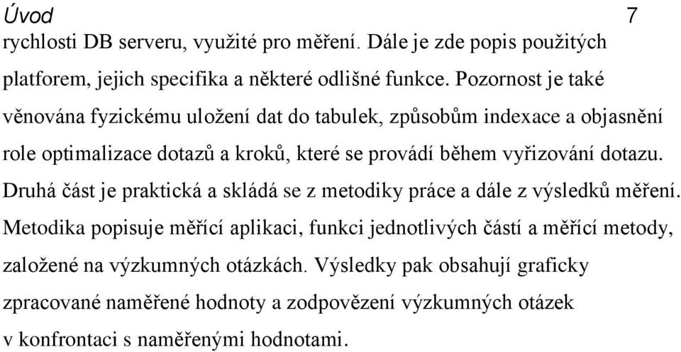 vyřizování dotazu. Druhá část je praktická a skládá se z metodiky práce a dále z výsledků měření.