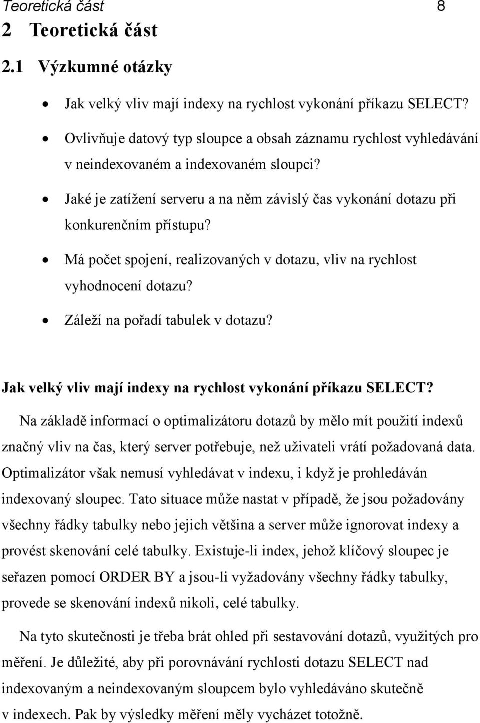 Má počet spojení, realizovaných v dotazu, vliv na rychlost vyhodnocení dotazu? Záleží na pořadí tabulek v dotazu? Jak velký vliv mají indexy na rychlost vykonání příkazu SELECT?