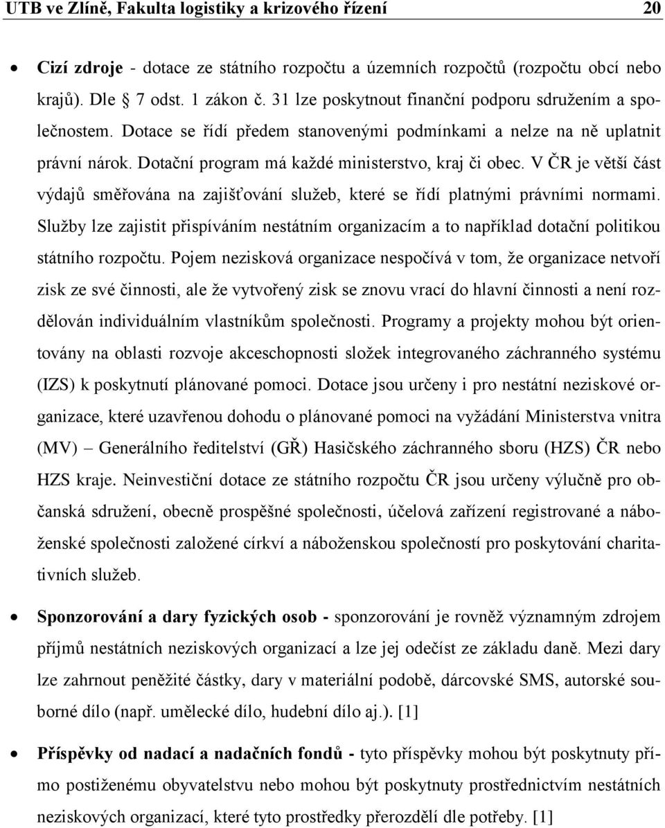 V ČR je větší část výdajů směřována na zajišťování služeb, které se řídí platnými právními normami.