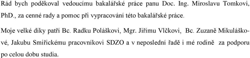 Moje velké díky patří Bc. Radku Poláškovi, Mgr. Jiřímu Vlčkovi, Bc.