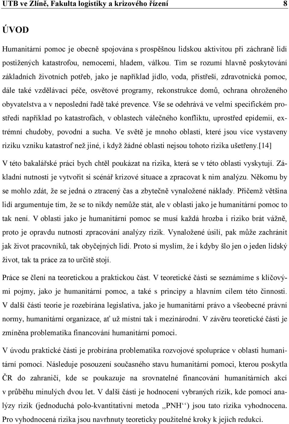 ohroženého obyvatelstva a v neposlední řadě také prevence.