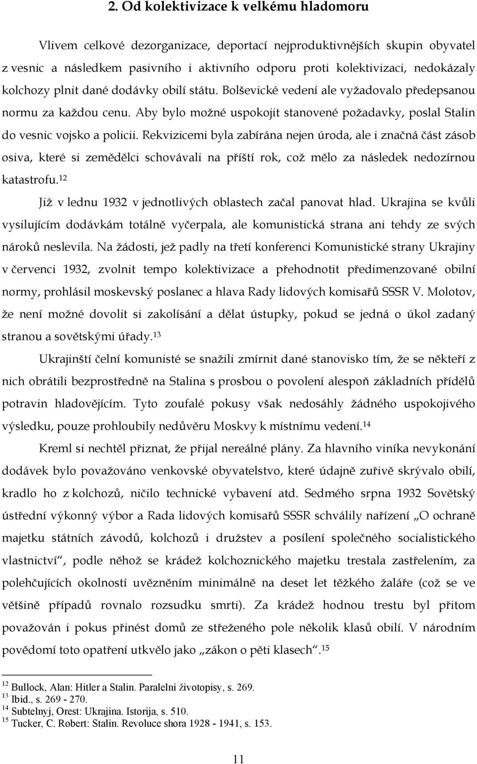 Rekvizicemi byla zabírána nejen úroda, ale i značná část zásob osiva, které si zemědělci schovávali na příští rok, což mělo za následek nedozírnou katastrofu.